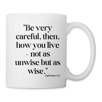 Be very careful, then, how you live... - Mug - white - Right