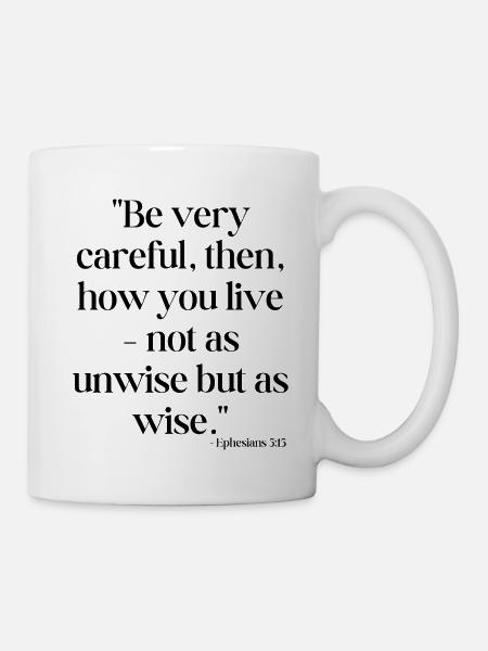 Be very careful, then, how you live... - Mug - white