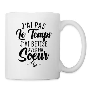 J'ai pas le temps j'ai betise avec ma soeur - Mug blanc - blanc - Droite
