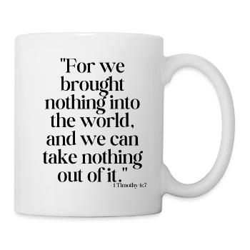 For we brought nothing into the world... - Mug - white - Right