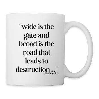 Wide is the gate and broad is the road... - Mug - white - Right
