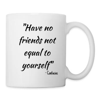 Have no friends not equal to yourself... - Mug - white - Right