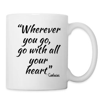 Wherever you go, go with all your heart... - Mug - white - Right