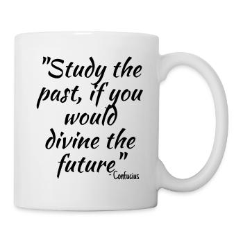 Study the past, if you would divine the future... - Mug - white - Right
