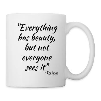 Everything has beauty, but not everyone sees it... - Mug - white - Right