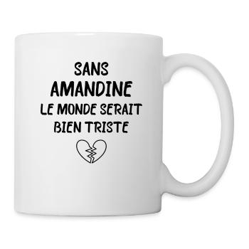 Sans Amandine le monde serait bien triste - Mug blanc - blanc - Droite