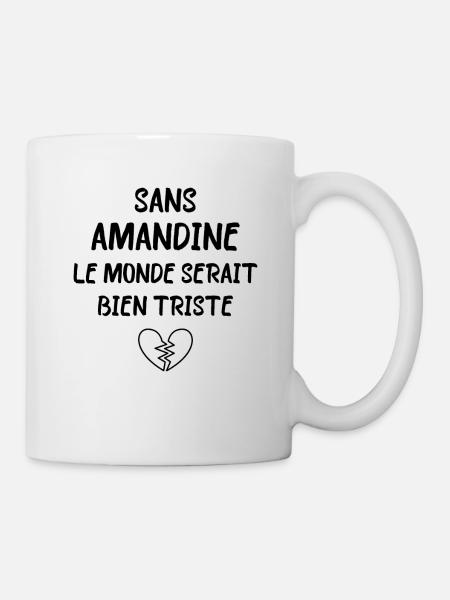Sans Amandine le monde serait bien triste - Mug blanc - blanc