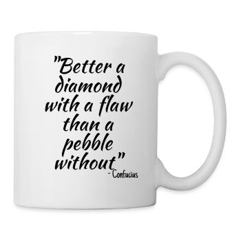 Better a diamond with a flaw than a pebble without - Mug - white - Right