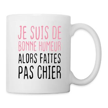 Je suis de bonne humeur alors faites pas chier - Mug blanc - blanc - Droite