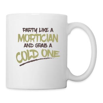 Leichenbestatter Humor Party wie ein Leichenbestatter und schnappen Sie sich einen - Tasse - Weiß - Rechts