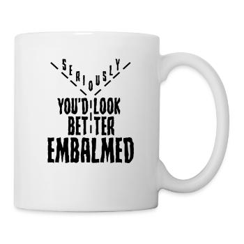 Cadeau morticien Sérieusement, vous auriez l’air mieux - Mug blanc - blanc - Droite