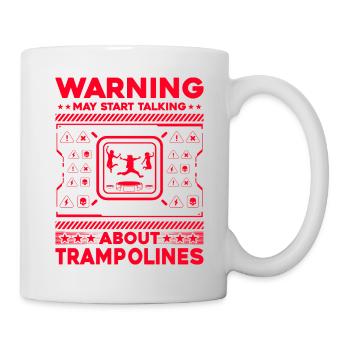 Warning may start talking about trampolines - Mug - white - Right