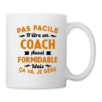 Coach Formidable, Je Gère Idée Cadeau Humour - Mug blanc - blanc - Droite