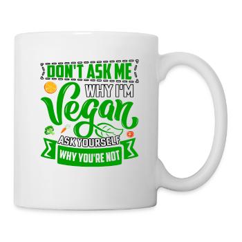 Dont ask me why im vegan ask yourself why you're - Mug - white - Right