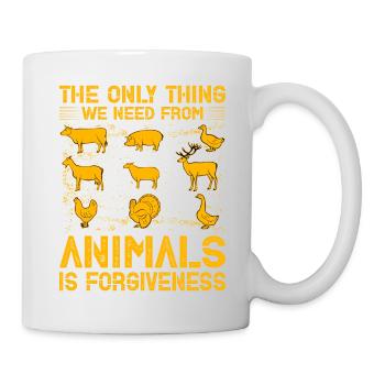The only Thing we need from animals is forgiveness - Tasse - Weiß - Rechts