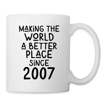 Making the World a better place since 2007 - Tasse - Weiß - Rechts