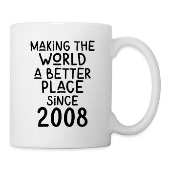 Making the World a better place since 2008 - Tasse - Weiß - Rechts