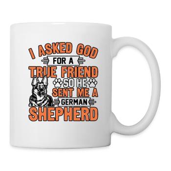 Ich bat Gott um einen wahren Freund, er schickte mir den Hirten - Tasse - Weiß - Rechts