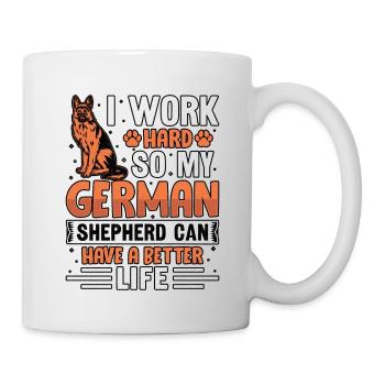 Ich arbeite hart, damit mein Schäferhund ein besseres Leben haben kann - Tasse - Weiß - Rechts