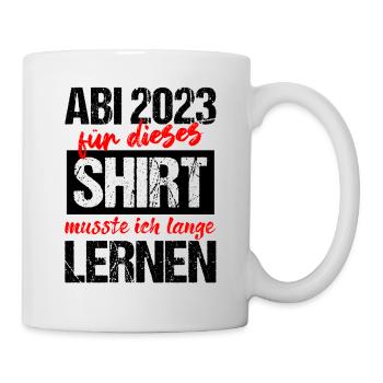 Abi 2023 Für Dieses Shirt Musste Ich Lange Lernen - Tasse - Weiß - Rechts
