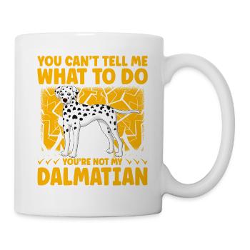 You can't tell me what to do you are not Dalmatian - Tasse - Weiß - Rechts