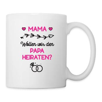 Mama Wollen Wir Den Papa Heiraten Hochzeit Antrag - Tasse - Weiß - Rechts