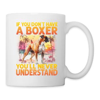 If you don't have a Boxer, you'll never understand - Mug - white - Right