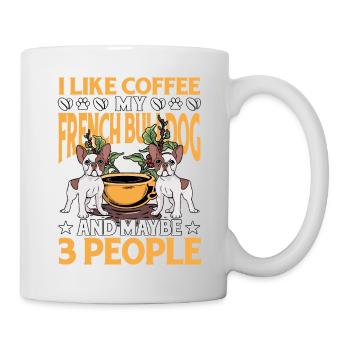 I like coffee my French Bulldog and maybe 3 people - Tasse - Weiß - Rechts