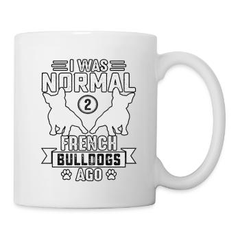 I was normal 2 French Bulldogs ago - Tasse - Weiß - Rechts