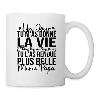 Un jour tu m'as donné la vie, Merci papa - Mug blanc - blanc - Droite