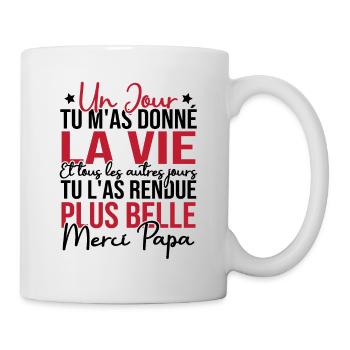 Un jour tu m'as donné la vie, Merci papa - Mug blanc - blanc - Droite