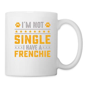 I'm not single I have a frenchie - Mug - white - Right