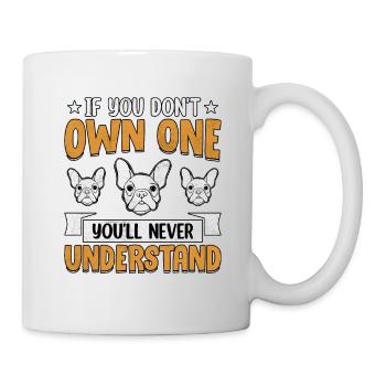If you don't own one you'll never understand - Tasse - Weiß - Rechts