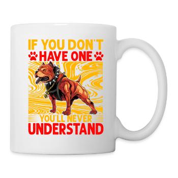 If you don't have one you'll never understand - Mug - white - Right