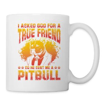 I asked God for a true friend so he sent a Pitbull - Tasse - Weiß - Rechts