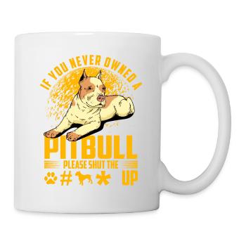 If you never owned a Pitbull please shut the fuck - Mug - white - Right