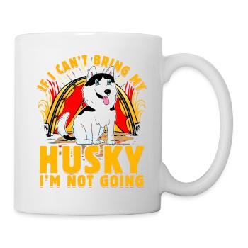 If I can't bring my Husky I'm not going - Tasse - Weiß - Rechts