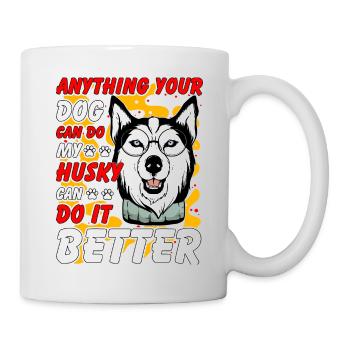 Tout ce que votre chien peut faire, mon Husky peut faire mieux - Mug blanc - blanc - Droite