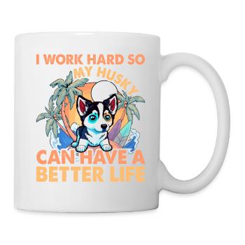 I work hard so my Husky can have a better life - Tasse - Weiß - Rechts