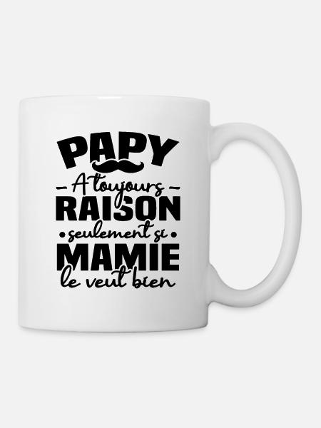 Papy a raison seulement si mamie le veut bien - Mug blanc - blanc
