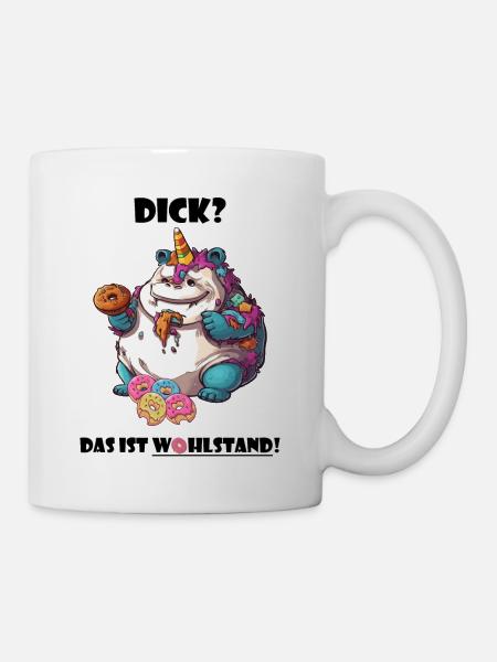 Spruch Wohlstand Einhorn Übergewicht Lustig Cool - Tasse - Weiß