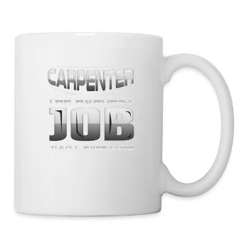 Carpenter The Hardest Job You'll Ever Love - Mug - white - Right