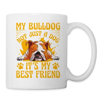 My Bulldog not just a dog it's my best friend - Tasse - Weiß - Rechts