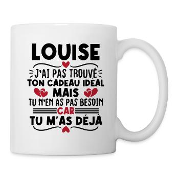 Louise j'ai pas trouvé ton cadeau idéal... - Mug blanc - blanc - Droite