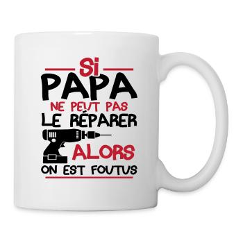 Si papa ne peut pas réparer alors on est foutus - Mug blanc - blanc - Droite