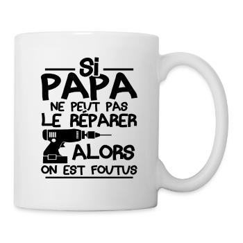 Si papa ne peut pas réparer alors on est foutus - Mug blanc - blanc - Droite