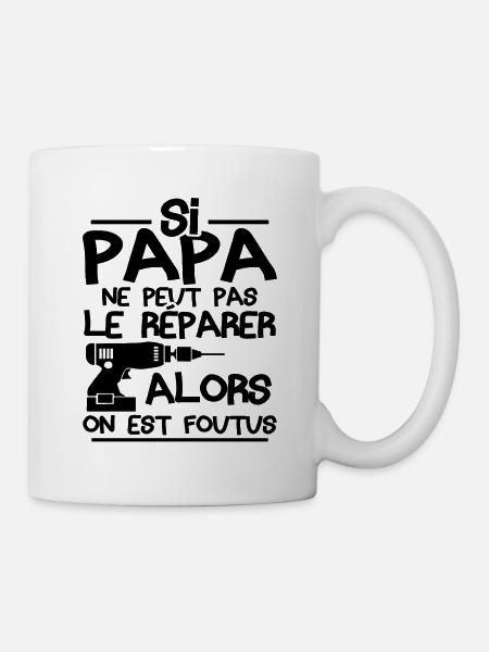 Si papa ne peut pas réparer alors on est foutus - Mug blanc - blanc