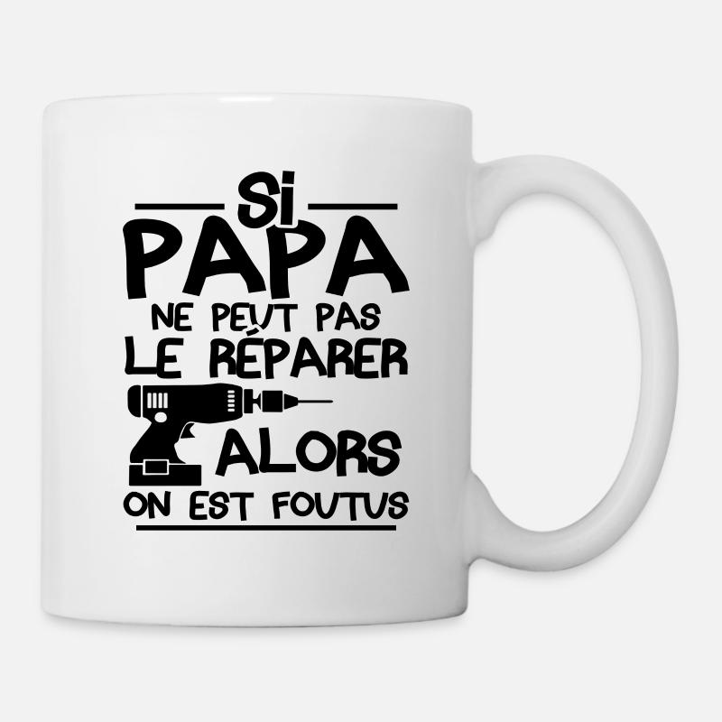 Si papa ne peut pas réparer alors on est foutus - Mug blanc - blanc