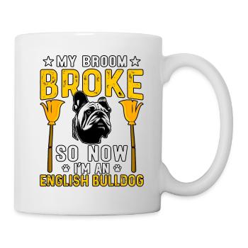 My broom Broke so now I'm an English Bulldog - Tasse - Weiß - Rechts
