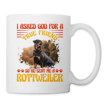 I asked God for a true friend he sent a Rottweiler - Tasse - Weiß - Rechts